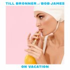Sony Till Bronner, Bob James — On Vacation (180 Gram Black Vinyl/Gatefold)