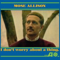 IAO Mose Allison - I Don't Worry About A Thing (Black Vinyl LP)