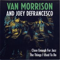 Sony VAN MORRISON, CLOSE ENOUGH FOR JAZZ / THINGS I USED TO DO (Limited Black Vinyl)