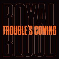 WM Royal Blood - Trouble's Coming (7"/Limited Black Vinyl)