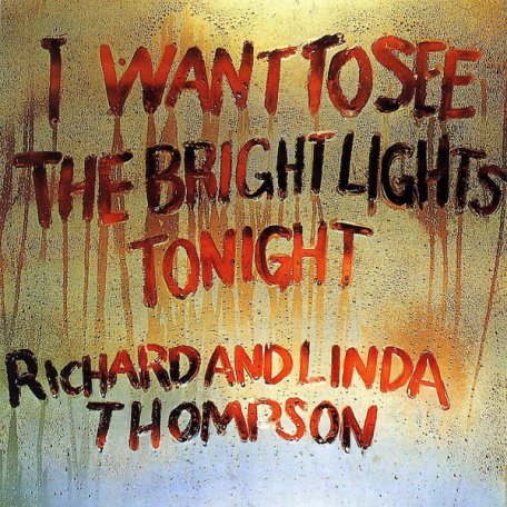 Виниловая пластинка Thompson, Linda; Thompson, Richard, I Want To See The Bright Lights Tonight