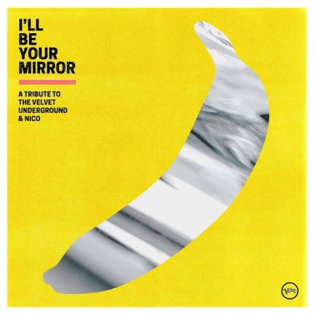 Виниловая пластинка I’ll Be Your Mirror: A Tribute to The Velvet Underground & Nico (Black Vinyl)