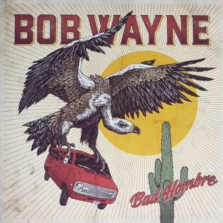 Виниловая пластинка Sony Bob Wayne Bad Hombre (LP+CD/180 Gram)