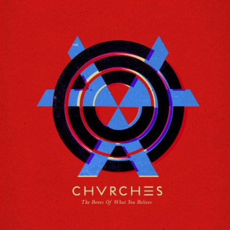 Виниловая пластинка Chvrches, The Bones Of What You Believe