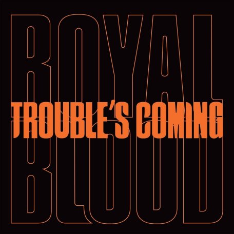 Виниловая пластинка Royal Blood - Troubles Coming (7/Limited Black Vinyl)