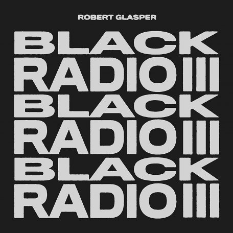 Виниловая пластинка Robert Glasper - Black Radio III  (180 Gram Black Vinyl 2LP)