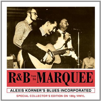 Виниловая пластинка Alexis Korners Blues Incorporated — R&B FROM THE MARQUEE (180 GRAM/REMASTERED/W290)