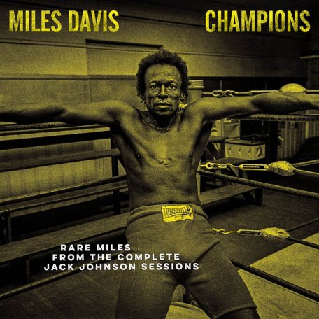 Виниловая пластинка Davis Miles - Champions - Rare Miles from the Complete Jack Johnson Sessions (RSD2021/Limited Solid Yellow Vinyl)