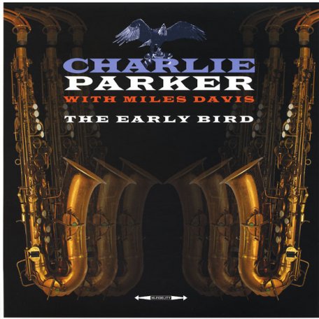 Виниловая пластинка Charlie Parker — THE EARLY BIRD (180 Gram Black Vinyl)