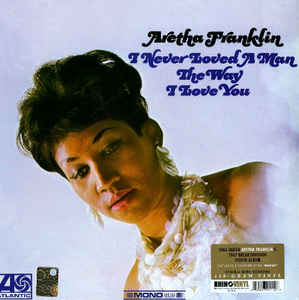 Виниловая пластинка Aretha Franklin I NEVER LOVED A MAN THE WAY I LOVE YOU
