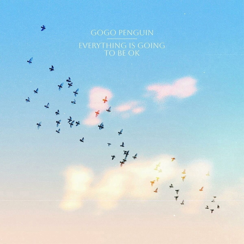 Джаз Sony Music GOGO PENGUIN - Everything Is Going To Be Ok